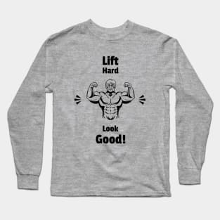 Lift Hard, Look Good! Long Sleeve T-Shirt